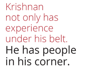 Krishnan not only has experience under his belt, he has people in his corner.